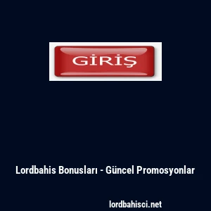 Lordbahis Bonusları - Güncel Promosyonlar