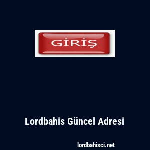 Lordbahis G&uuml;ncel Adresi