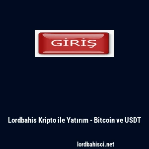 Lordbahis Kripto ile Yatırım - Bitcoin ve USDT