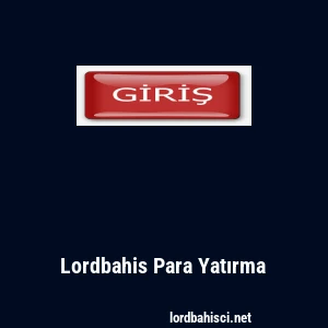 Lordbahis Para Yatırma
