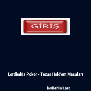 Lordbahis Poker - Texas Hold'em Masaları