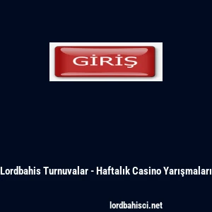 Lordbahis Turnuvalar - Haftalık Casino Yarışmaları